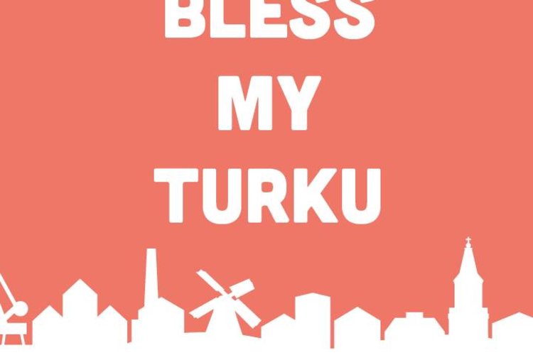 Bless My Turku Bless My Turku