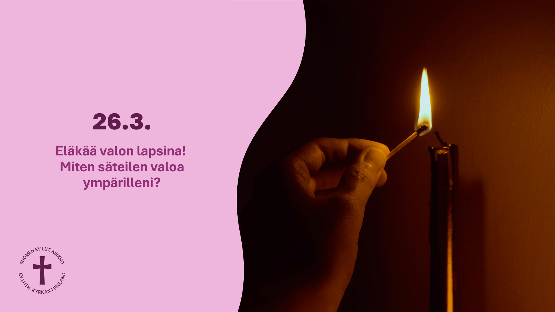 Arki-illan ehtoollinen Kuvassa on käsi, joka sytyttää tulitikun. Taustalla on kynttilä, ja teksti kysyy, miten voimme säteillä valoa ympärillämme.