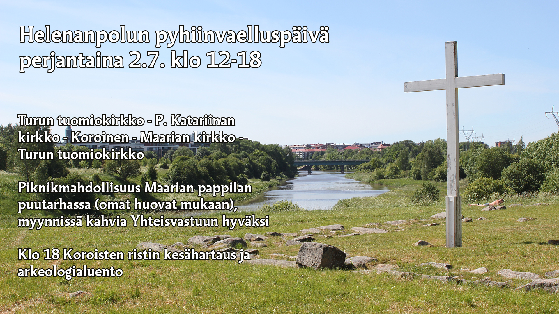 Helenanpolun pyhiinvaelluspäivä Koroisten risti etualalla, taustalla Aurajoki ja Tuomiokirkon tornin huippu. Kuvassa tekstiä, tiedot käyvät ilmi myös tapahtumatekstistä