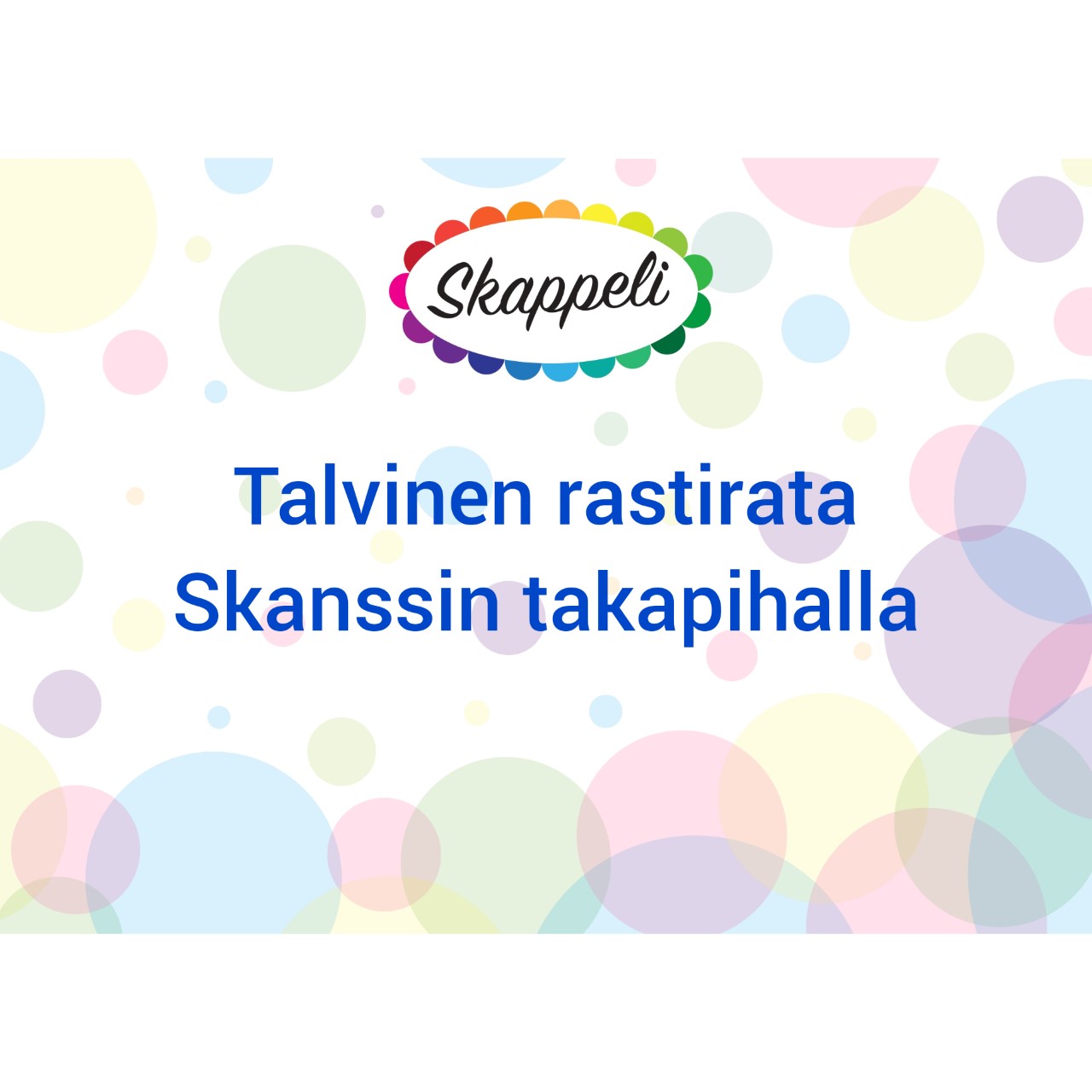 Perheiden talvinen rastirata Pastellin värisiä palloja, päällä Skappelin logo sekä teksti talvinen rastirata skanssin takapihalla