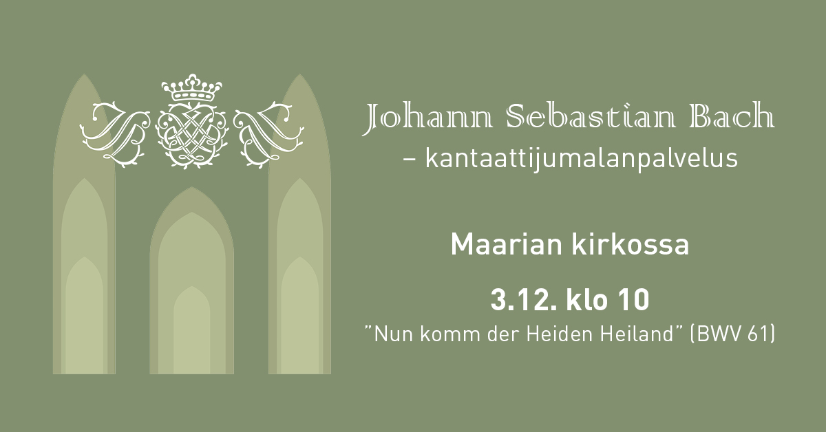 Logokuva ja teksti: Johann Sebastian Bach –kantaattijumalanpalvelus Maarian kirkossa 3.12. klo 10 ”Nun komm der Heiden Heiland” (BWV 61)